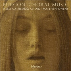 Choral Music by Burgon ;   Wells Cathedral Choir ,   Matthew Owens
