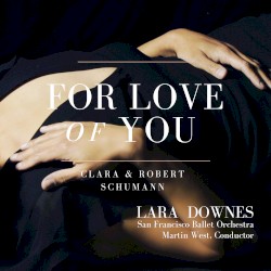 For Love of You by Clara  &   Robert Schumann ;   Lara Downes ,   San Francisco Ballet Orchestra ,   Martin West
