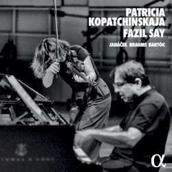 Janáček / Brahms / Bartók by Janáček ,   Brahms ,   Bartók ;   Patricia Kopatchinskaja ,   Fazıl Say
