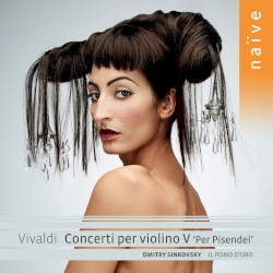 Concerti per violino V “Per Pisendel” by Vivaldi ;   Dmitry Sinkovsky ,   Il Pomo d’Oro