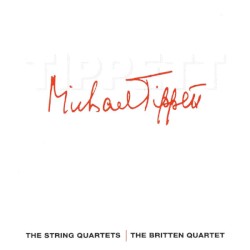 The String Quartets by Sir Michael Tippett ;   Britten Quartet