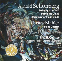 Schönberg: String Quartet in D / String Trio, op. 45 / Phantasy for Violin, op. 47 / Mahler: Piano Quartet by Arnold Schönberg ,   Gustav Mahler ;   Pražák Quartet ,   Vlastimil Holek ,   Sachiko Kayahara