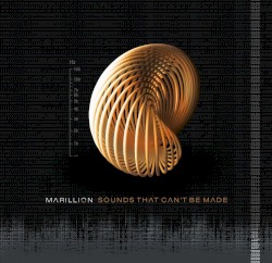 Sounds That Can’t Be Made by Marillion