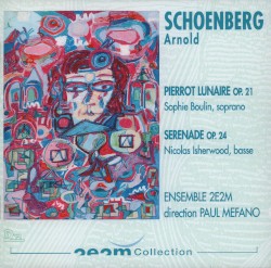 Pierrot lunaire, op. 21 / Serenade, op. 24 by Arnold Schoenberg ;   Sophie Boulin ,   Nicholas Isherwood ,   Ensemble 2e2m ,   Paul Méfano