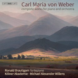 Complete Works for Piano and Orchestra by Carl Maria von Weber ;   Ronald Brautigam ,   Die Kölner Akademie ,   Michael Alexander Willens