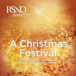 A Christmas Festival by RSNO Junior Chorus ,   Christopher Bell ,   Royal Scottish National Orchestra
