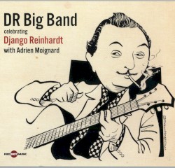 Celebrating Django Reinhardt by DR Big Band  with   Adrien Moignard