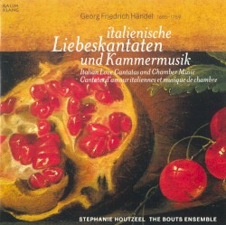 Italienische Liebeskantaten und Kammermusik by Georg Friedrich Händel ;   Stéphanie Houtzeel ,   The Bouts Ensemble
