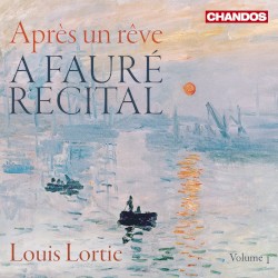Après un rêve: A Fauré Recital, Volume 1 by Fauré ;   Louis Lortie