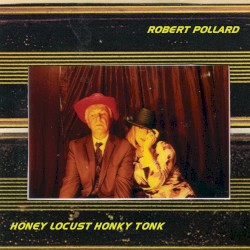 Honey Locust Honky Tonk by Robert Pollard
