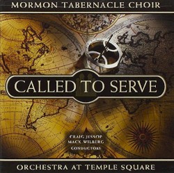 Called to Serve by Mormon Tabernacle Choir ,   Orchestra at Temple Square ,   Craig Jessop ,   Mack Wilberg
