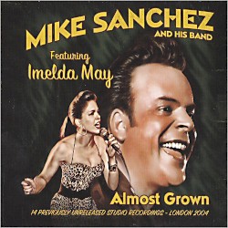 Almost Grown by Mike Sanchez And His Band  feat.   Imelda May