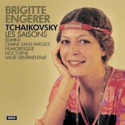 Les Saisons / Dumka / Chant sans paroles / Humoresque / Nocturne / Valse sentimentale by Tchaikovsky ;   Brigitte Engerer