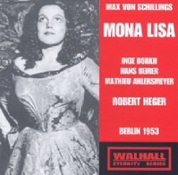 Mona Lisa by Max von Schillings ;   Inge Borkh ,   Hans Beirer ,   Mathieu Ahlersmeyer ,   Robert Heger