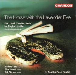The Horse with the Lavender Eye by Stephen Hartke ;   Los Angeles Piano Quartet ,   Richard Faria ,   Ellen Jewett ,   Xak Bjerken