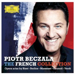 The French Collection by Bizet ,   Berlioz ,   Massenet ,   Gounod ,   Verdi ;   Piotr Beczała