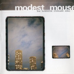 The Lonesome Crowded West by Modest Mouse