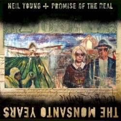 The Monsanto Years by Neil Young  +   Promise of the Real