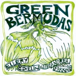Green Bermudas by Ellery Eskelin  with   Andrea Parkins