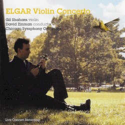 Violin Concerto by Elgar ;   Gil Shaham ,   Chicago Symphony Orchestra ,   David Zinman