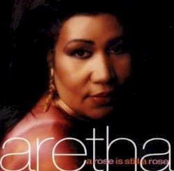 A Rose Is Still a Rose by Aretha Franklin