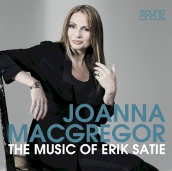 Piano Music by Erik Satie ;   Joanna MacGregor