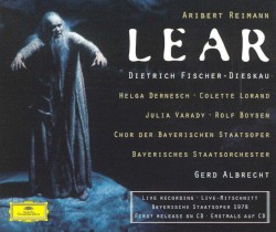 Lear by Aribert Reimann ,   Dietrich Fischer‐Dieskau ,   Bayerisches Staatsorchester  &   Gerd Albrecht