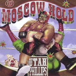 The Moscow Hold by Utah Phillips