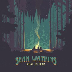 What to Fear by Sean Watkins