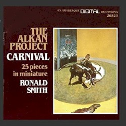 The Alkan Project: Carnival, 25 Pieces in Miniature by Charles-Henri Alkan ;   Ronald Smith