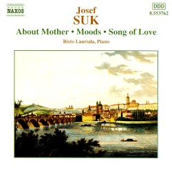 About Mother / Moods / Song of Love by Josef Suk ;   Risto Lauriala