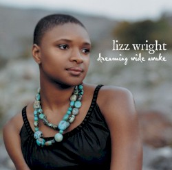 Dreaming Wide Awake by Lizz Wright