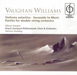 Sinfonia Antartica / Serenade to Music / Partita for Double String Orchestra by Vaughan Williams ;   Alison Hargan ,   Royal Liverpool Philharmonic Choir  &   Orchestra ,   Vernon Handley