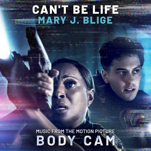 Can’t Be Life (Music From the Motion Picture “Body Cam”)