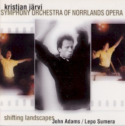 Shifting Landscapes by John Adams ,   Lepo Sumera ;   Symphony Orchestra of Norrlands Opera ,   Kristjan Järvi