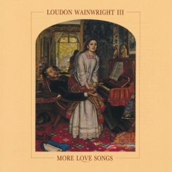 More Love Songs by Loudon Wainwright III
