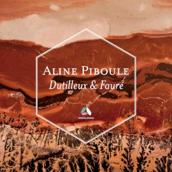 Dutilleux & Fauré by Dutilleux ,   Fauré ;   Aline Piboule