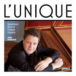L’Unique: Harpsichord Music of François Couperin by François Couperin ;   Jory Vinikour