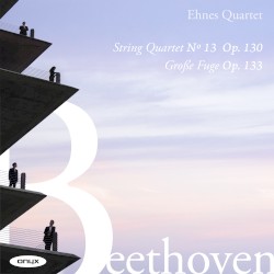 String Quartet no. 13, op. 130 / Große Fuge, op. 133 by Beethoven ;   Ehnes Quartet