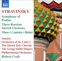 Symphony of Psalms / Three Russian Sacred Choruses / Mass / Cantata / Babel by Stravinsky ;   Orchestra of St. Luke’s ,   The Simon Joly Chorale ,   The Gregg Smith Singers ,   Philharmonia Orchestra ,   Robert Craft