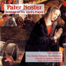 Pater noster – Settings of the Lord’s Prayer by Tewkesbury Abbey Choir  &   Benjamin Nicholas