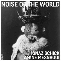 Noise of the World by Ignaz Schick ,   Amine Mesnaoui