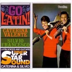 Go Latin! / Latin Voices and Guitars by Caterina Valente  &   Silvio Francesco