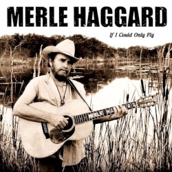 If I Could Only Fly by Merle Haggard