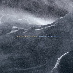 Houses of the Wind by John Luther Adams