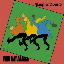Wide Awake! by Parquet Courts