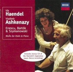 Works for Violin & Piano by Enescu ,   Bartók ,   Szymanowski ;   Ida Haendel ,   Vladimir Ashkenazy