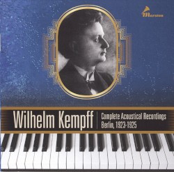 Complete Acoustical Recordings Berlin, 1923-1925 by Wilhelm Kempff