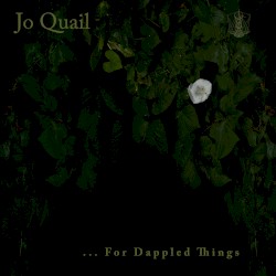 …For Dappled Things by Jo Quail