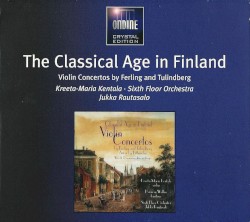 The Classical Age in Finland: Violin Concertos / Arias by Erik Ferling ,   Tulindberg ,   Lithander ;   Kreeta-Maria Kentala ,   Herman Wallén ,   Sixth Floor Orchestra
